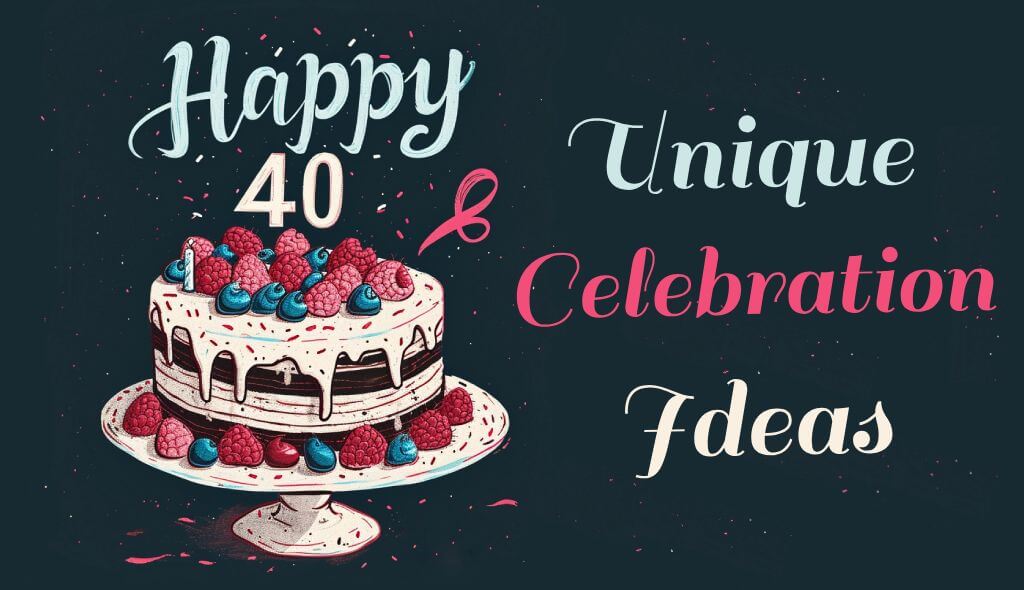 40th birthday celebration ideas